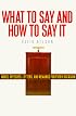 What To Say And How To Say It: For All Occasions/Model Speeches, Letters and Remarks for Every Occasion