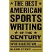The Best American Sports Writing of the Century (The Best American Sports Writing Series)