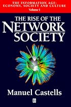 Rise of The Network Society (Castells, Manuel. Information Age, 1.) (Vol 1)