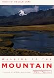 Walking to the Mountain: A Pilgrimage to Tibet's Holy Mount Kailash