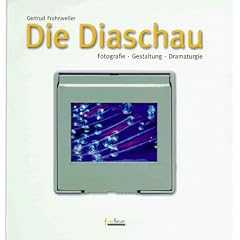 Die Diaschau: Fotografie, Gestaltung, Dramaturgie