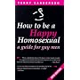 How to Be a Happy Homosexual: A Guide for Gay Men