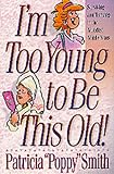 Im Too Young to Be This Old!