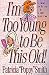 Book Im Too Young to Be This Old!