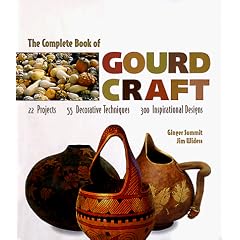 The Complete Book of Gourd Craft: 22 Projects, 55 Decorative Techniques, 300 Inspirational Designs