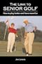 The Link to Senior Golf: How to Play Better and Have More Fun