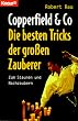 Copperfield und Co. Die besten Tricks der gro�en Zauberer. Zum Staunen und Nachzaubern.