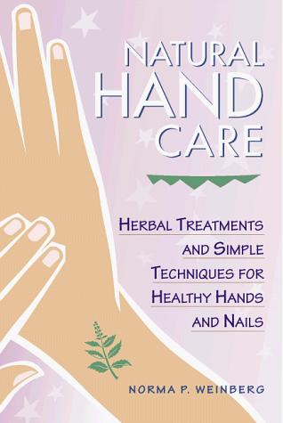 Natural Hand Care: Herbal Treatments and Simple Techniques for Healthy Hands and Nails