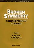 Broken Symmetry: Selected Papers of Y. Nambu (World Scientific Series in 20th Century Physics, Vol 13)