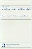 Vom Mythos der Unabhaengigkeit. Ueber das Dasein und Sosein der deutschen Richter