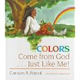 Colors Come from God Just Like Me by Carolyn A. Forche and Charles Cox