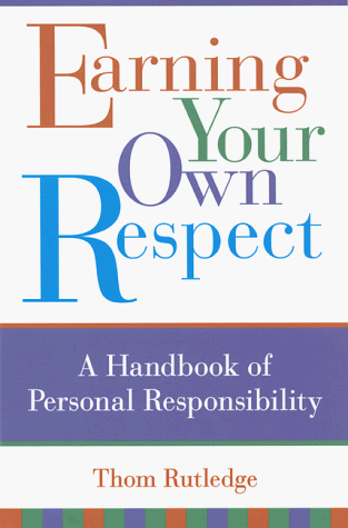earning your own respect a handbook of personal responsibility