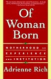Of Woman Born: Motherhood As Experience and Institution