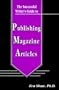 The Successful Writer's Guide to Publishing Magazine Articles (The Successful Writer's Guides Series)