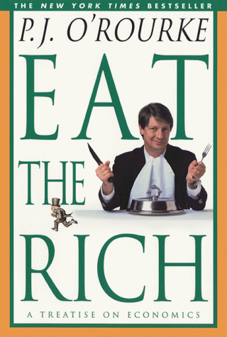 Eat the Rich: A Treatise on Economics (O'Rourke, P. J.) Eat the Rich: A Treatise on Economics (O'Rourke, P. J.)