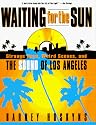 Waiting for the Sun: Strange Days, Weird Scenes and the Sound of Los Angeles