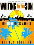 Waiting for the Sun: Strange Days, Weird Scenes and the Sound of Los Angeles