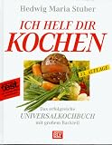 Ich helf dir kochen - Das erfolgreiche Universalkochbuch mit gro&szlig;em Backteil - Hedwig Maria Stuber