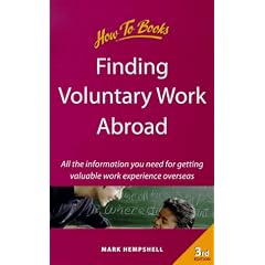 Finding Voluntary Work Abroad: All the Information You Need for Getting Valuable Work Experience Overseas (How-to)