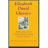 Elizabeth David Classics: Mediterranean Food, French Country Cooking, Summer Cooking