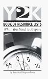 A Non-Alarmist Resource For Busy People, Y2K Book Resource Lists: What You Need to Prepare by Practical Preparedness