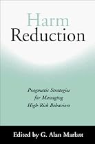 Harm Reduction: Pragmatic Strategies for Managing High-risk Behaviours