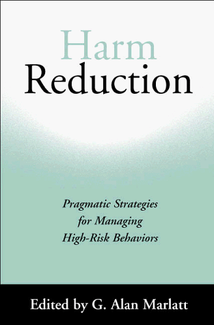 Harm Reduction: Pragmatic Strategies for Managing High-risk Behaviours