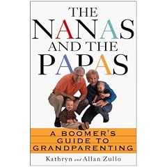 The Nanas and the Papas: A Boomer's Guide to Grandparenting