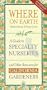 Where on Earth: A Guide to Specialty Nurseries and Other Resources for California Gardeners