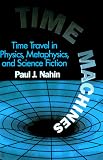 Time Machines: Time Travel in Physics, Metaphysics, and Science Fiction