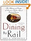 Dining By Rail: The History and Recipes of America's Golden Age of Railroad Cuisine