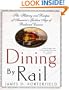 Dining By Rail: The History and Recipes of America's Golden Age of Railroad Cuisine