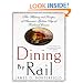 Dining By Rail: The History and Recipes of America's Golden Age of Railroad Cuisine