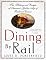 Dining By Rail: The History and Recipes of America's Golden Age of Railroad Cuisine
