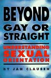 Beyond Gay or Straight: Understanding Sexual Orientation (Issues in Lesbian Gay Life)