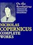 On the Revolutions: Nicholas Copernicus Complete Works (Foundations of Natural History)