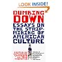 Dumbing Down: Essays on the Strip-Mining of American Culture
