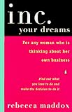 Inc. Your Dreams: For Any Woman Who Is Thinking About Her Own Business