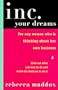 Inc. Your Dreams: For Any Woman Who Is Thinking About Her Own Business