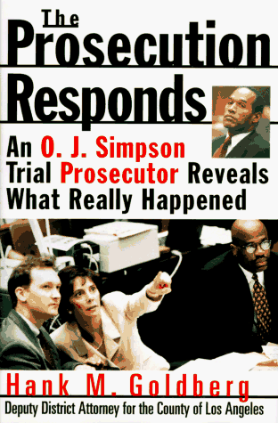 The Prosecution Responds: An O.J. Simpson Trial Prosecutor Reveals What Really Happened The Prosecution Responds: An O.J. Simpson Trial Prosecutor Reveals What Really Happened