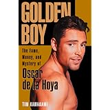 golden boy the fame money and mystery of oscar de la hoya