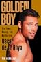 Golden Boy: The Fame, Money, and Mystery of Oscar De LA Hoya