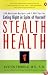 Stealth Health: 100 Delicious Recipes and 1,000 Tips for Eating Right in Spite of Yourself
