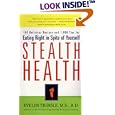 Stealth Health: 100 Delicious Recipes and 1,000 Tips for Eating Right in Spite of Yourself