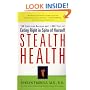Stealth Health: 100 Delicious Recipes and 1,000 Tips for Eating Right in Spite of Yourself