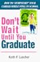 Don't Wait Until You Graduate: How to Jumpstart Your Career While Still in School
