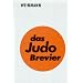 Das Judo Brevier: Leitfaden f�r Technik und Pr�fung