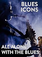 Blues Icons: All Alone with the Blues