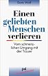 Einen geliebten Menschen verlieren: Vom schmerzlichen Umgang mit der Trauer
