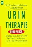 Urin- Therapie Praxisbuch - Flora Peschek-B&ouml;hmer, Flora Peschek- B&ouml;hmer